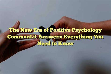 The new era of positive psychology commonlit answers - Martin Seligman talks about psychology -- as a field of study and as it works one-on-one with each patient and each practitioner. As it moves beyond a focus on disease, what can modern psychology help us to become?